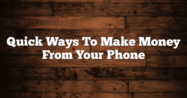 Quick Ways To Make Money From Your Phone