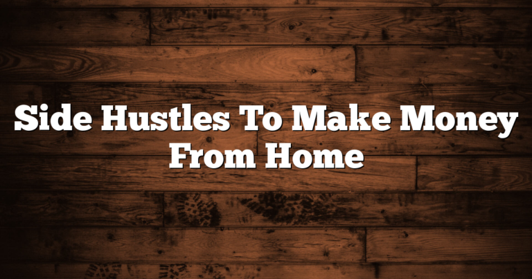 Side Hustles To Make Money From Home