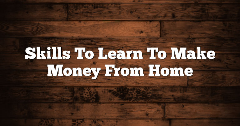 Skills To Learn To Make Money From Home