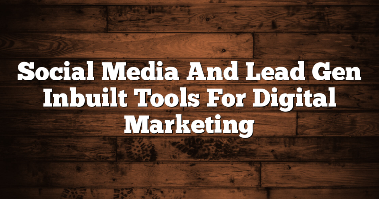 Social Media And Lead Gen Inbuilt Tools For Digital Marketing