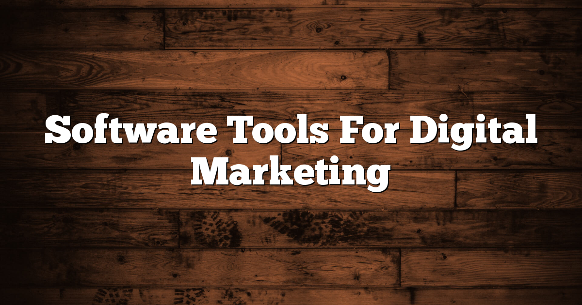 Software Tools For Digital Marketing