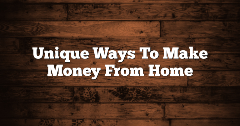 Unique Ways To Make Money From Home