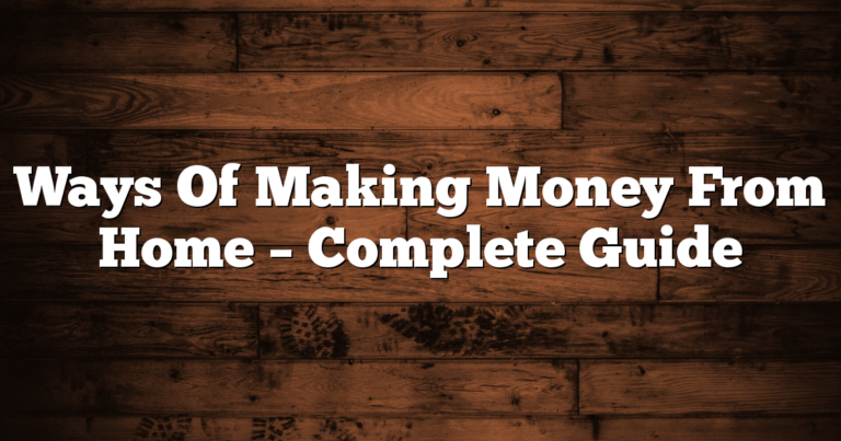 Ways Of Making Money From Home – Complete Guide
