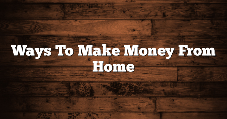 Ways To Make Money From Home