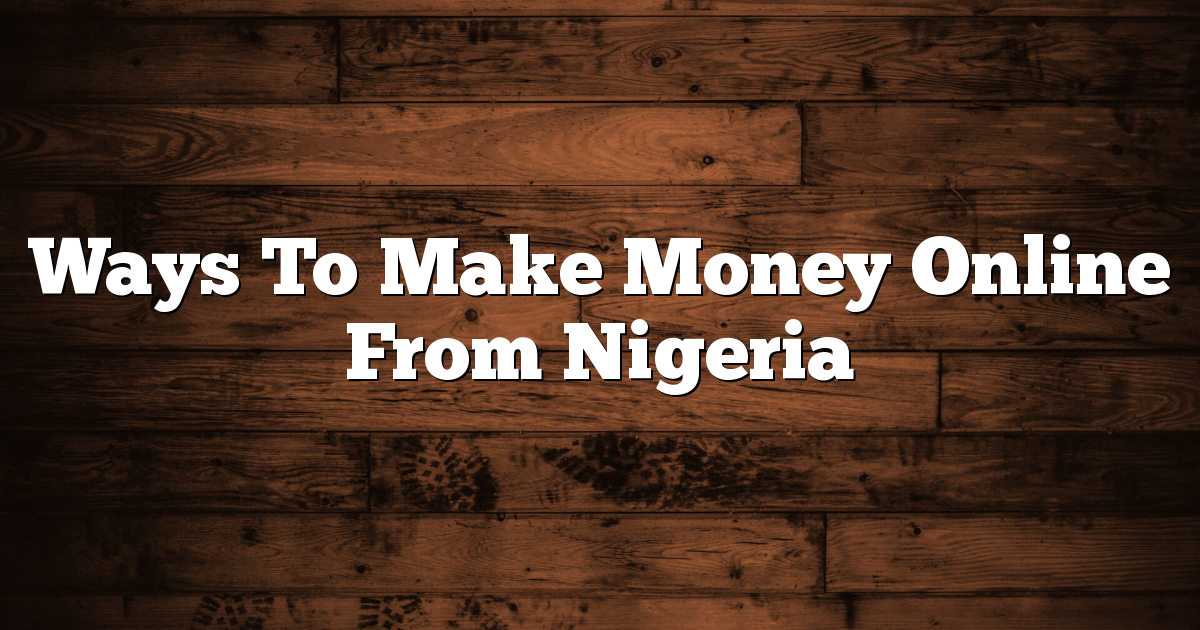 Ways To Make Money Online From Nigeria
