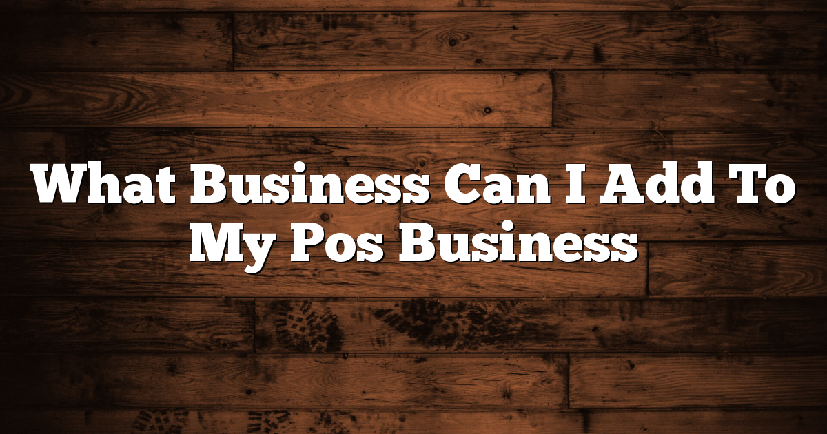 What Business Can I Add To My Pos Business