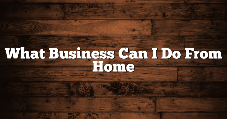 What Business Can I Do From Home