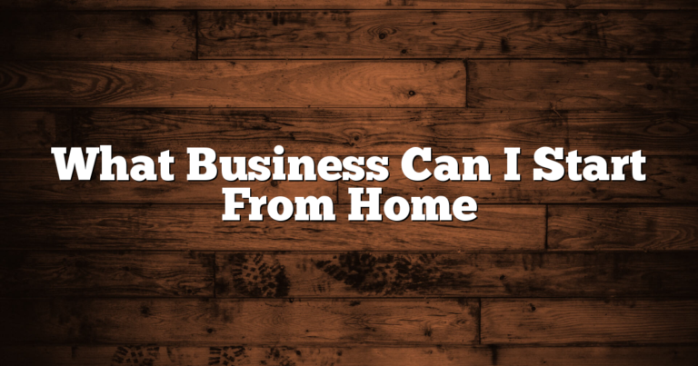 What Business Can I Start From Home