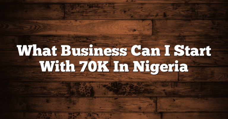 What Business Can I Start With 70K In Nigeria