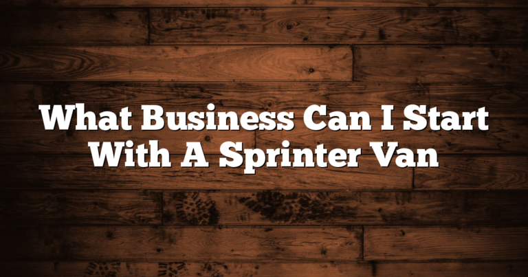 What Business Can I Start With A Sprinter Van