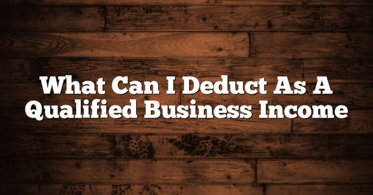 What Can I Deduct As A Qualified Business Income