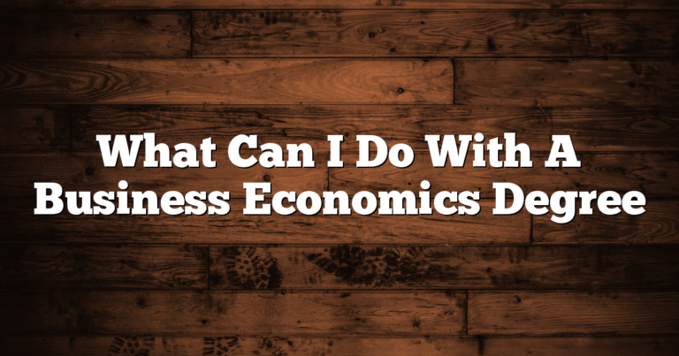 What Can I Do With A Business Economics Degree