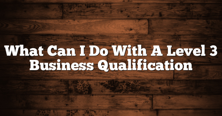 What Can I Do With A Level 3 Business Qualification