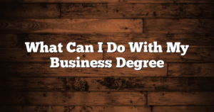 What Can I Do With My Business Degree