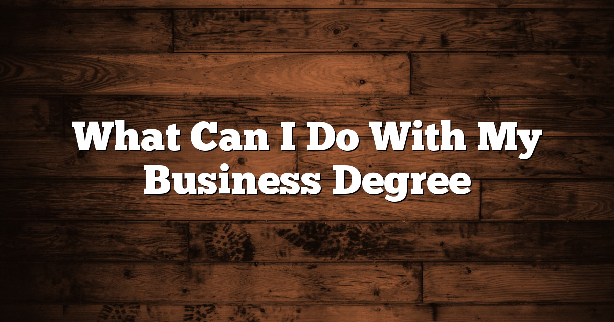 What Can I Do With My Business Degree