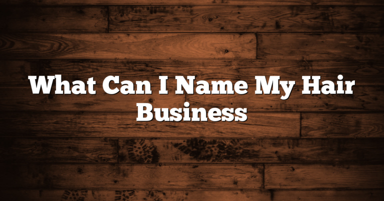 What Can I Name My Hair Business 7 What Can I Name My Hair Business