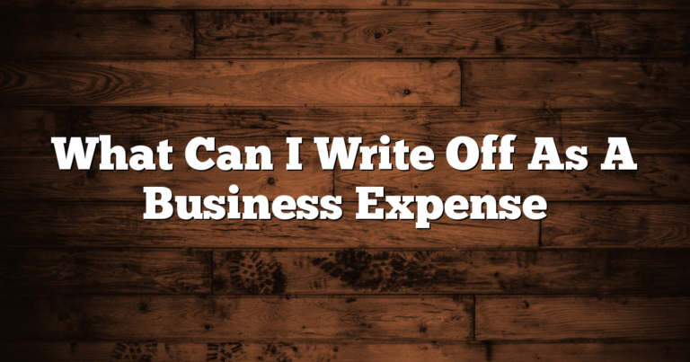 What Can I Write Off As A Business Expense 6 What Can I Write Off As A Business Expense