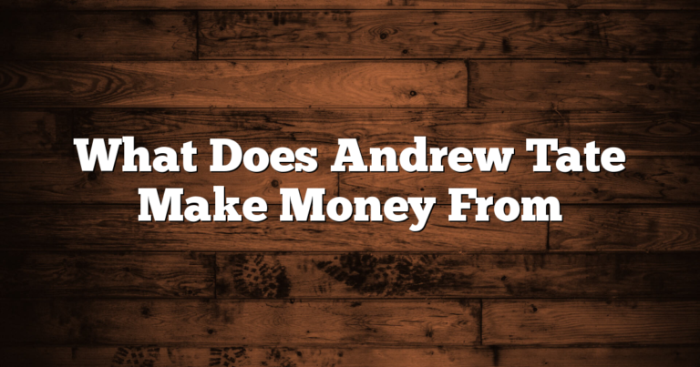 What Does Andrew Tate Make Money From