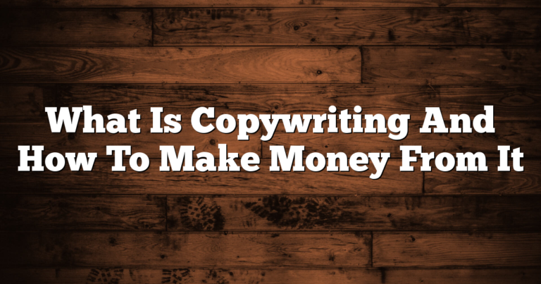 What Is Copywriting And How To Make Money From It