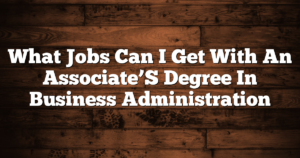 What Jobs Can I Get With An Associate’S Degree In Business Administration