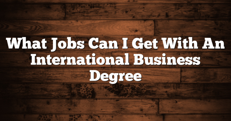 What Jobs Can I Get With An International Business Degree