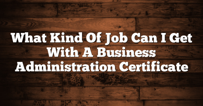 What Kind Of Job Can I Get With A Business Administration Certificate