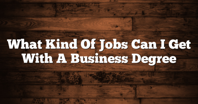 What Kind Of Jobs Can I Get With A Business Degree 6 What Kind Of Jobs Can I Get With A Business Degree