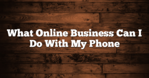 What Online Business Can I Do With My Phone