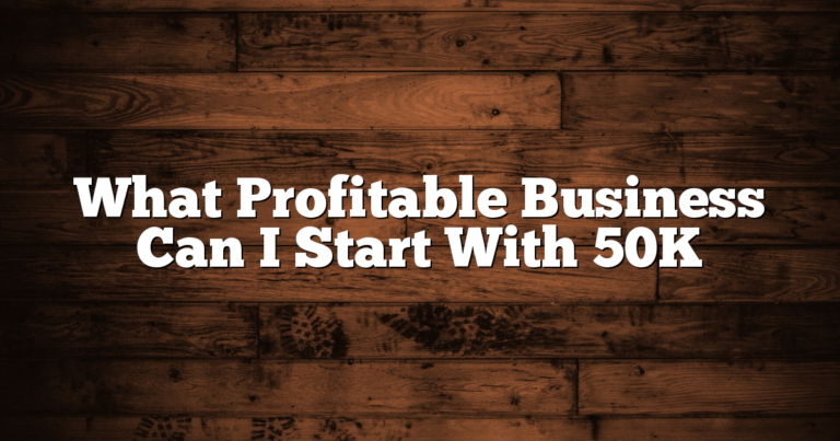What Profitable Business Can I Start With 50K
