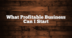 What Profitable Business Can I Start