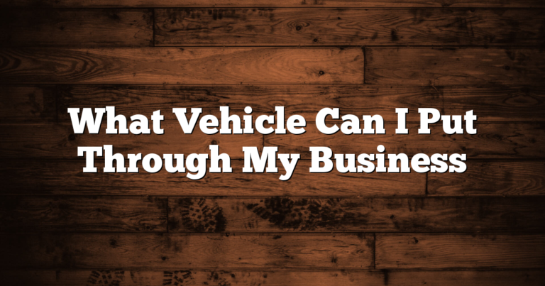 What Vehicle Can I Put Through My Business