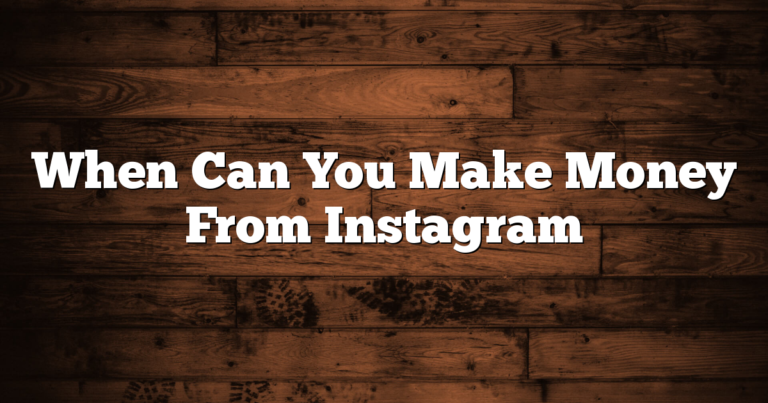 When Can You Make Money From Instagram