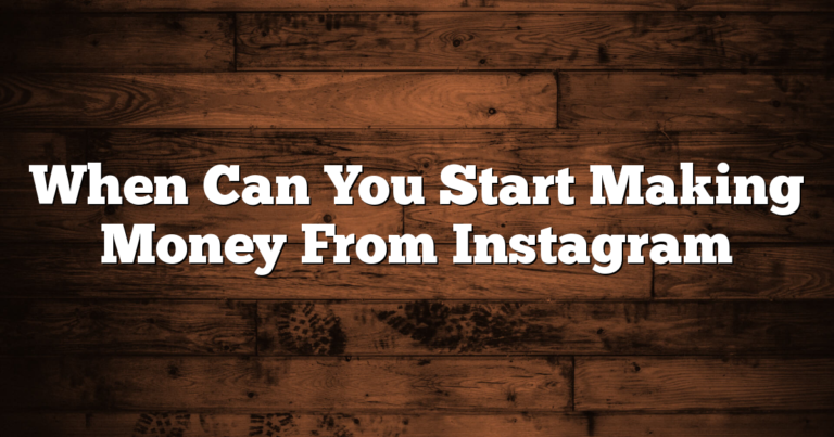 When Can You Start Making Money From Instagram