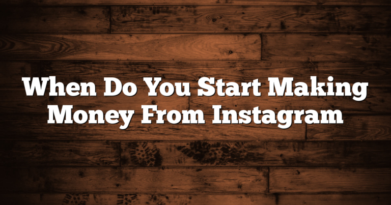 When Do You Start Making Money From Instagram