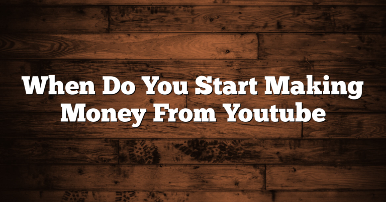 When Do You Start Making Money From Youtube 2 When Do You Start Making Money From Youtube
