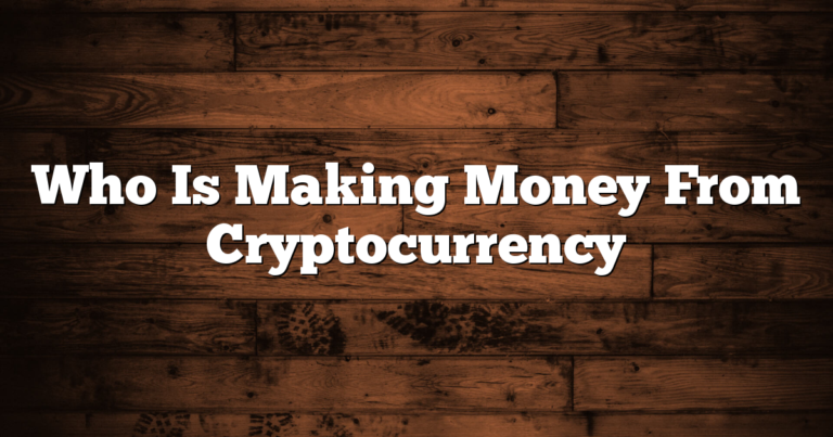 Who Is Making Money From Cryptocurrency