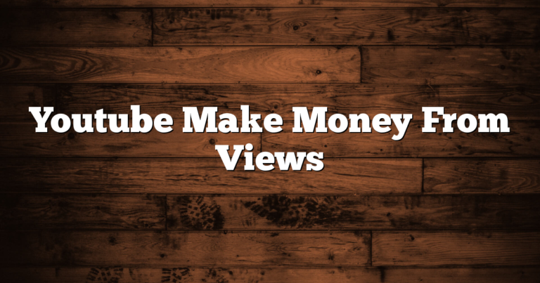 Youtube Make Money From Views 5 Youtube Make Money From Views