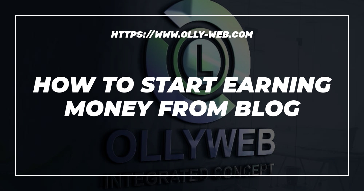 How To Start Earning Money From Blog