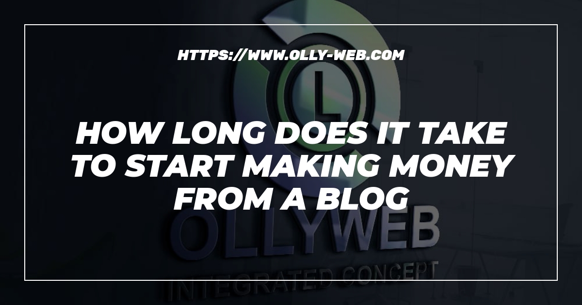 How Long Does It Take To Start Making Money From A Blog
