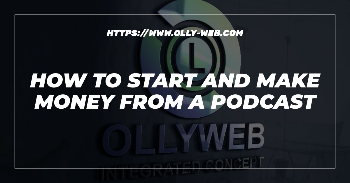 How To Start And Make Money From A Podcast