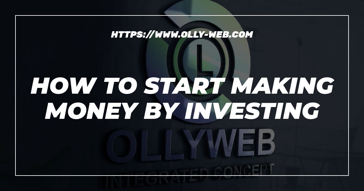How To Start Making Money By Investing 1 How To Start Making Money By Investing