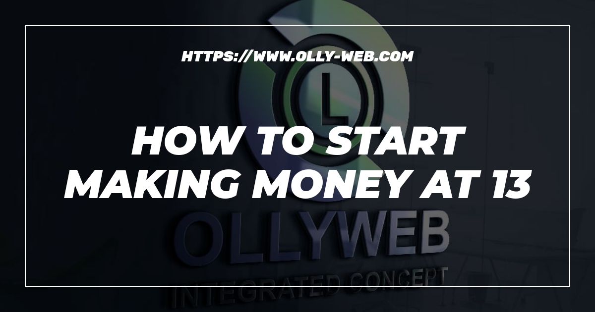 How To Start Making Money At 13