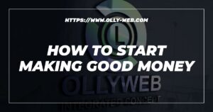 How To Start Making Good Money