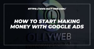 How To Start Making Money With Google Ads