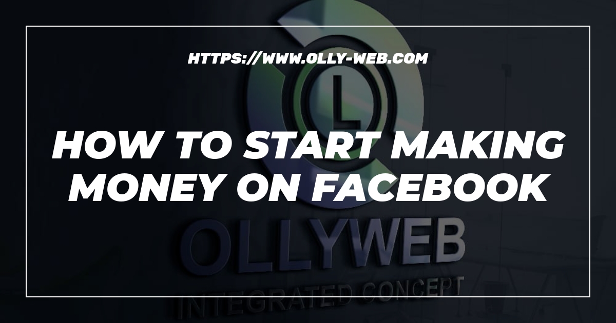 How To Start Making Money On Facebook