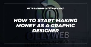 How To Start Making Money As A Graphic Designer
