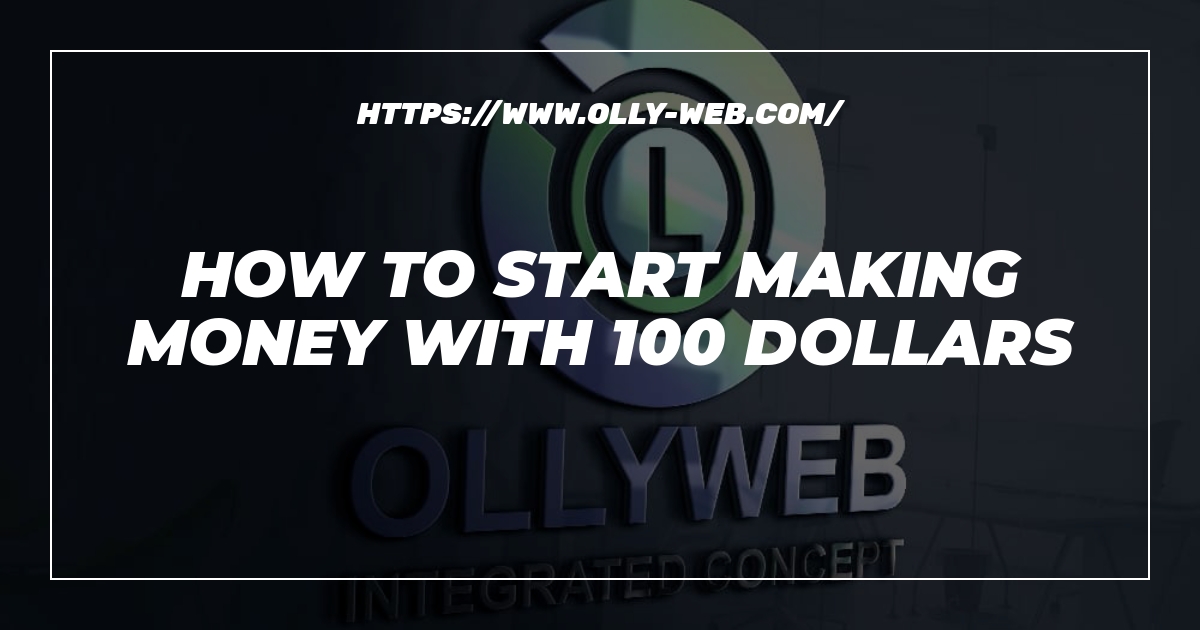 How To Start Making Money With 100 Dollars