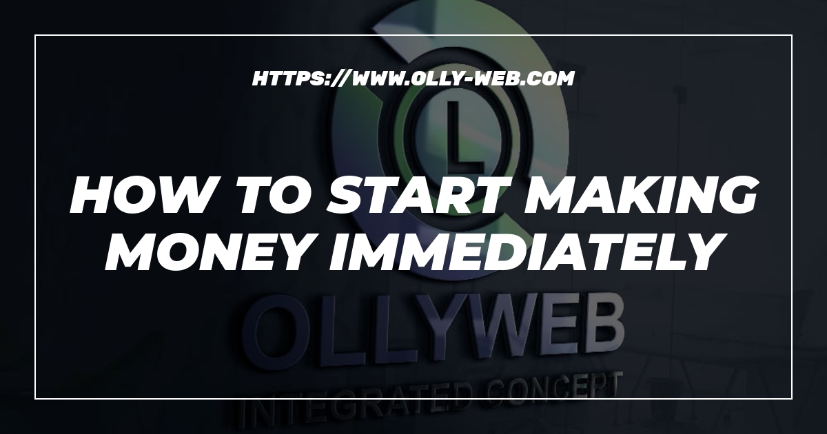 How To Start Making Money Immediately 1 How To Start Making Money Immediately