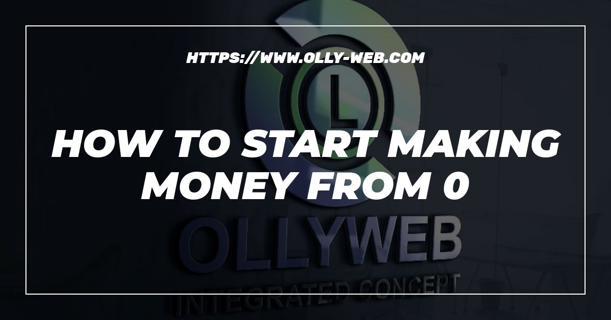 How To Start Making Money From 0