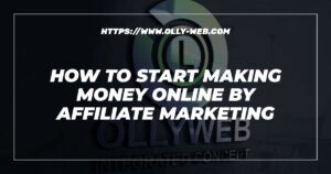 How To Start Making Money Online By Affiliate Marketing